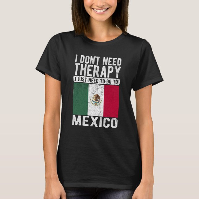 Camiseta I don´t need Therapy I just need to go to Mexico (Anverso)