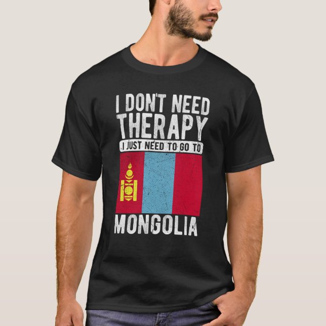Camiseta I don´t need Therapy I just need to go to Mongolia (Anverso)