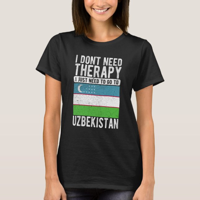 Camiseta I don´t need Therapy I just need to go to Uzbekist (Anverso)