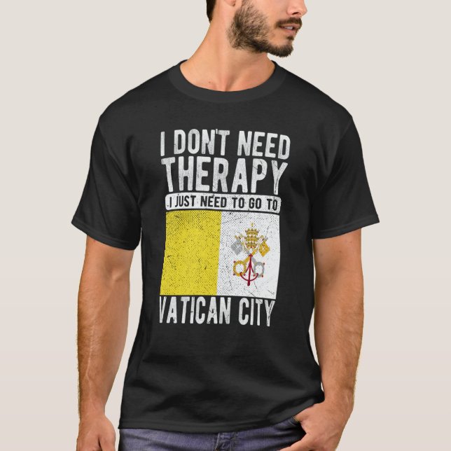 Camiseta I don´t need Therapy I just need to go to Vatican  (Anverso)