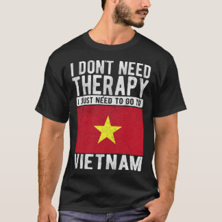 Camiseta I don´t need Therapy I just need to go to Vietnam
