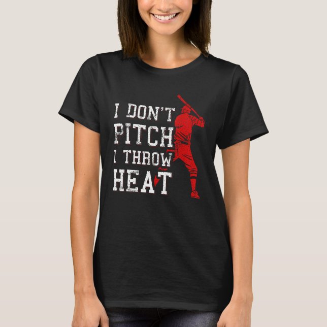 Camiseta I Don t Pitch I Throw Heat  Baseball Player (Anverso)