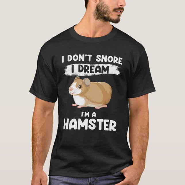 Camiseta I don t snore I dream I m a hamster hamsters (Anverso)
