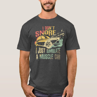 Camiseta I don t snore I just simulate a muscle car lover f