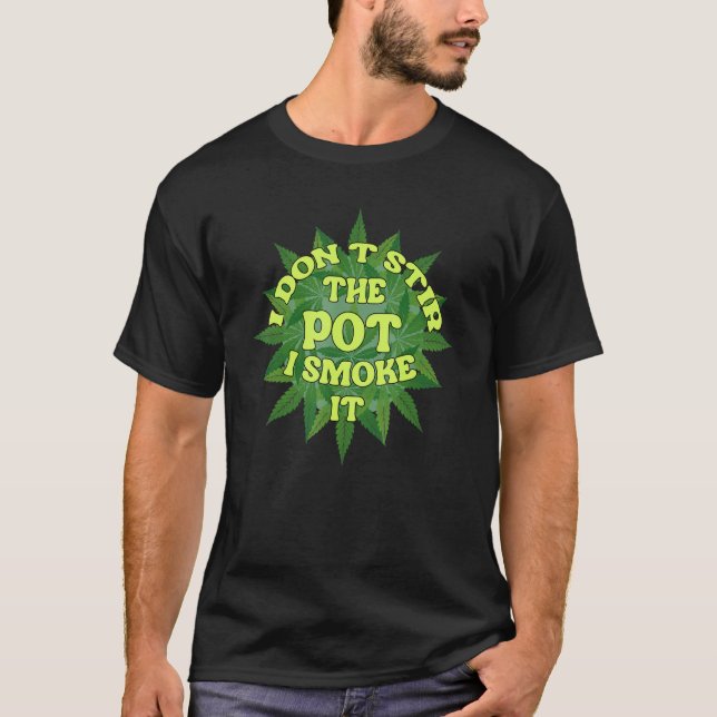 CAMISETA I DON T STIR THE POT I SMOKE IT (Anverso)