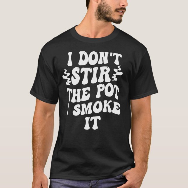 Camiseta i don t stir the pot i smoke it 1 (Anverso)