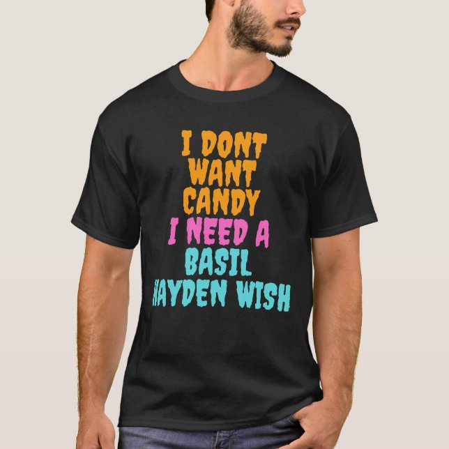 Camiseta I don´t want candy I need a Basil Hayden Wish (Anverso)