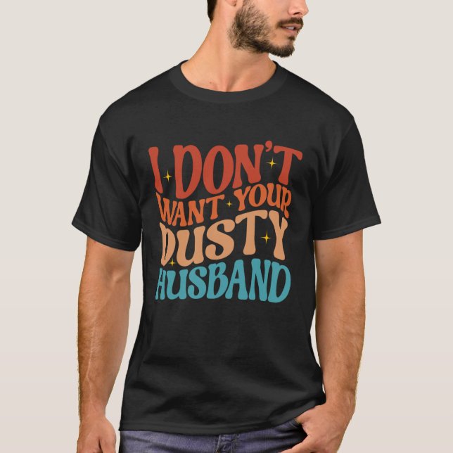 Camiseta I Don t Want Your Dusty Husband Single AF  Sarcast (Anverso)