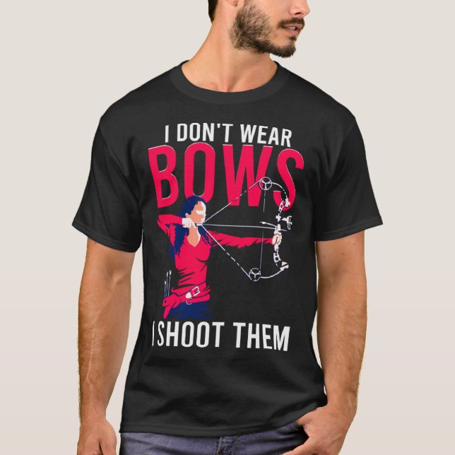 Camiseta I Don t Wear Bows I Shoot Them  Archery Archer Gir (Anverso)