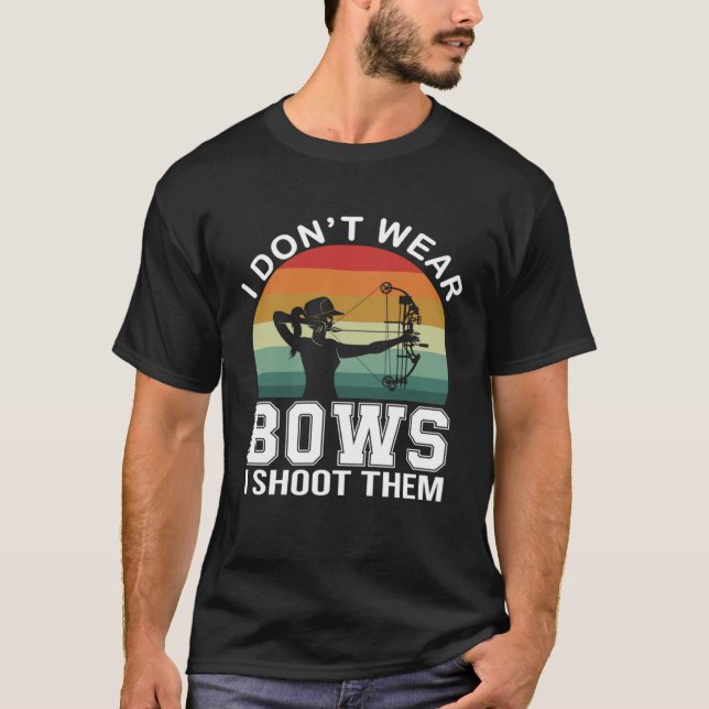 Camiseta I Don t Wear Bows I Shoot Them  Archery Mom Archer (Anverso)