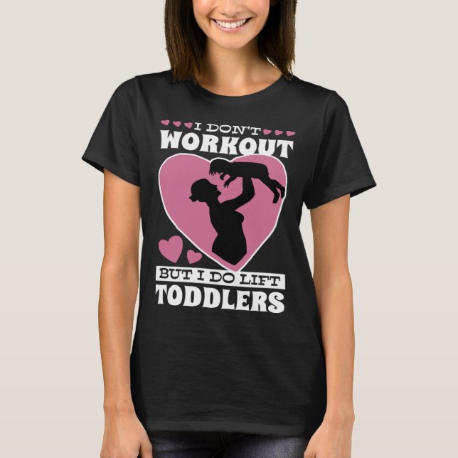 Camiseta I Don Workout But I Do Lift Toddlers Parenthood (Anverso)