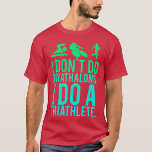 Camiseta I don&x27;t do triatlones I do a triathlete Essent
