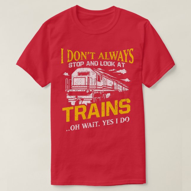 Camiseta I Donamp39t Siempre Parar De Ver Los Trenes Ferrov (Diseño del anverso)