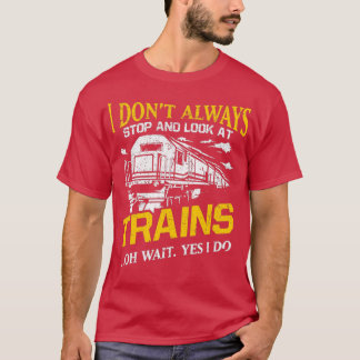 Camiseta I Donamp39t Siempre Parar De Ver Los Trenes Ferrov