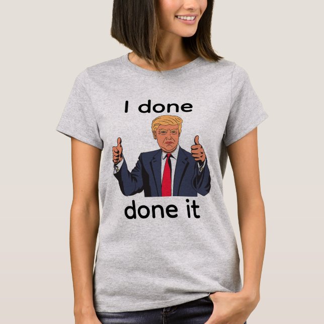 Camiseta I Done Done It (Anverso)