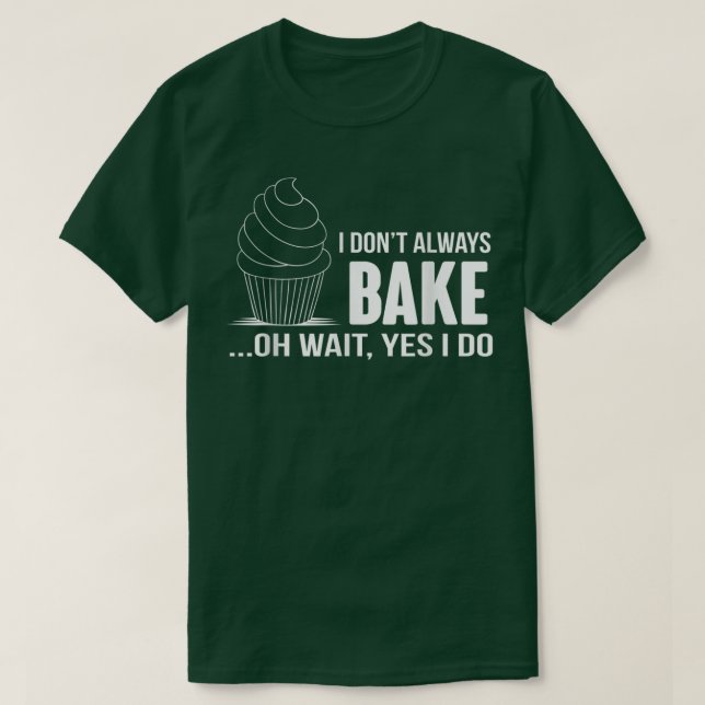 Camiseta I Dont Always Bake Funny BakingCupcake Cooking Tee (Diseño del anverso)
