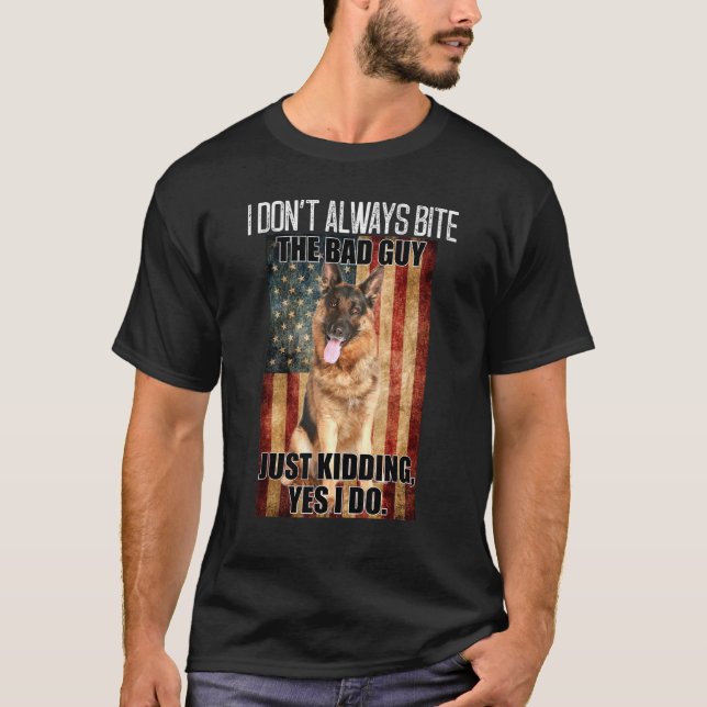 Camiseta I Dont Always Bite The Bad Guy German Shepherd (Anverso)