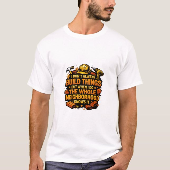 Camiseta I Don't Always Build Things Funny Construction (Anverso)