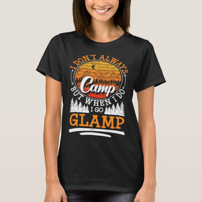 Camiseta I Dont Always Camp But When I Do I Go Glamp (Anverso)