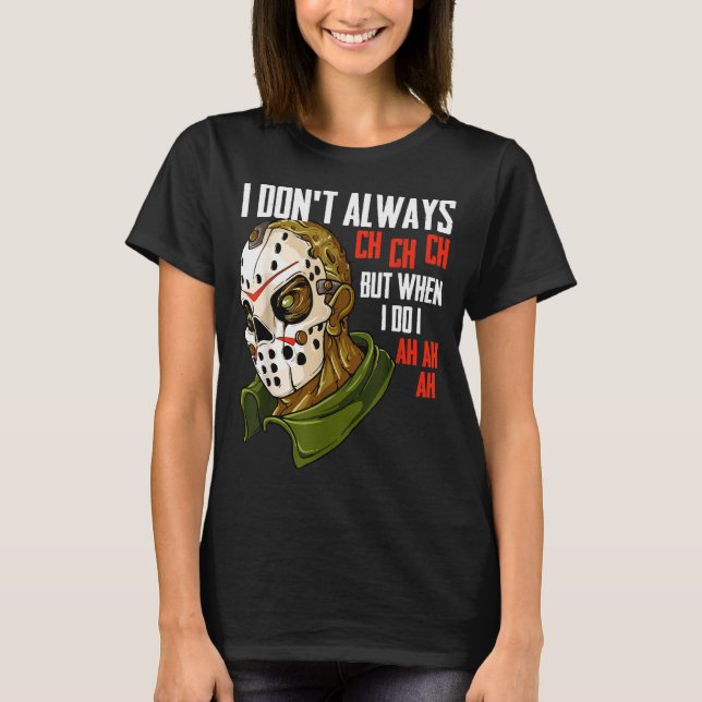 Camiseta I Dont Always Ch Ch Ch Lazy Halloween Costume Horr (Anverso)