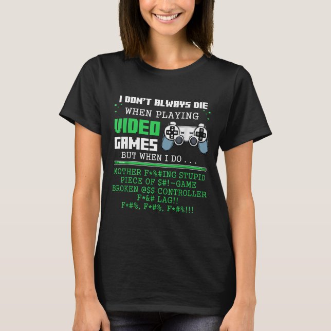 Camiseta I Don't Always Die When Playing Video Games Contro (Anverso)