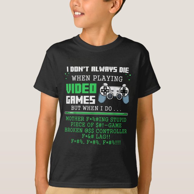 Camiseta I Don't Always Die When Playing Video Games Contro (Anverso)