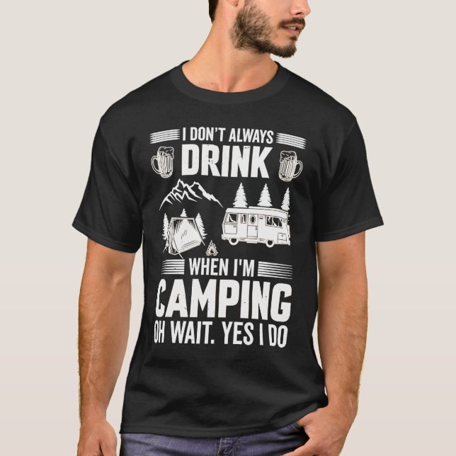 Camiseta I Don't Always Drink When I'm Camping  Camping  4 (Anverso)