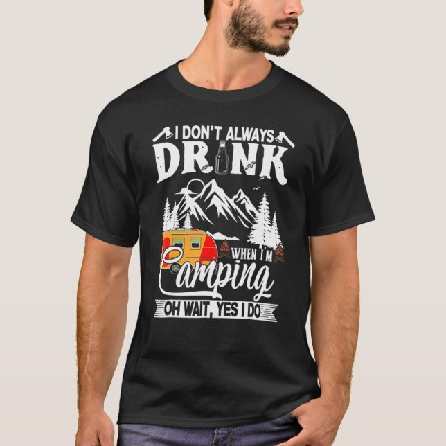 Camiseta I Don't Always Drink When I'm Camping Caravan (Anverso)