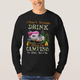 Camiseta I Don't Always Drink When I'm Camping Drinking Fla