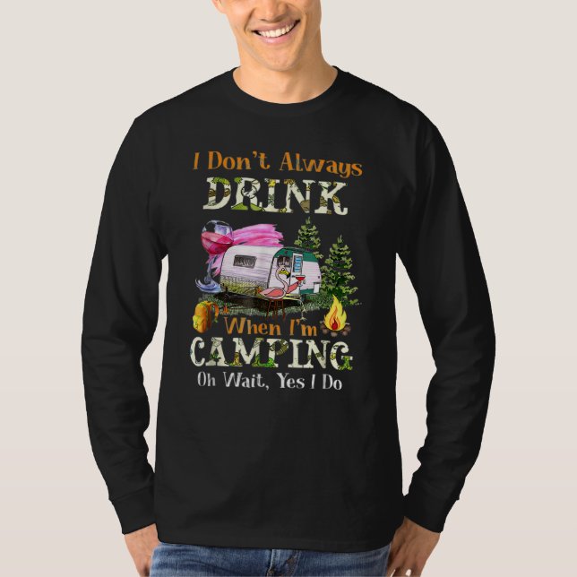 Camiseta I Don't Always Drink When I'm Camping Drinking Fla (Anverso)