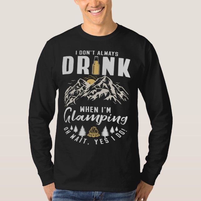 Camiseta I Dont Always Drink When Im Glamping (Anverso)