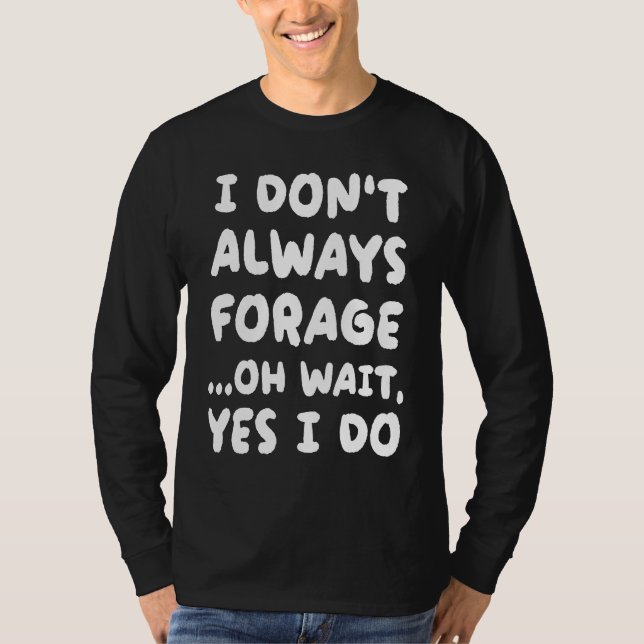 Camiseta I Don't Always Forage  Mycology Mushroom Hunting (Anverso)