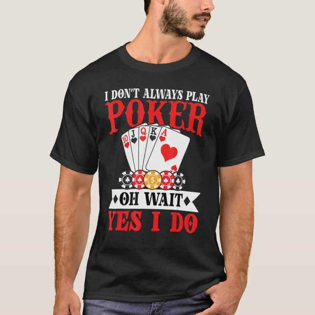 Camiseta I Don't Always Play Poker Oh Wait Yes I Do (Anverso)