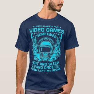 Camiseta I Dont Always Play Video Games Funny