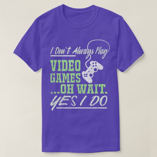 Camiseta I Dont Always Play Video Games Funny  (12)  (Diseño del anverso)