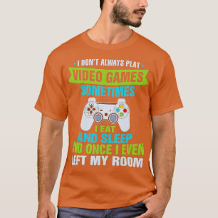 Camiseta I Dont Always Play Video Games Funny Cute  Boys ns