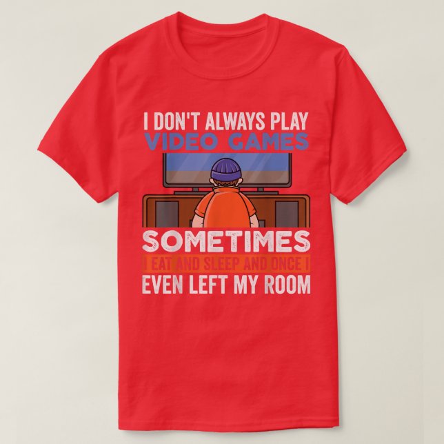 Camiseta I Don't Always Play Video Games Funny Gamer Boy Te (Diseño del anverso)