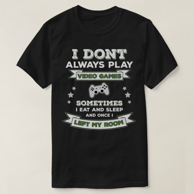 Camiseta I Don't Always Play Video Games  Funny Gamer Gamin (Diseño del anverso)