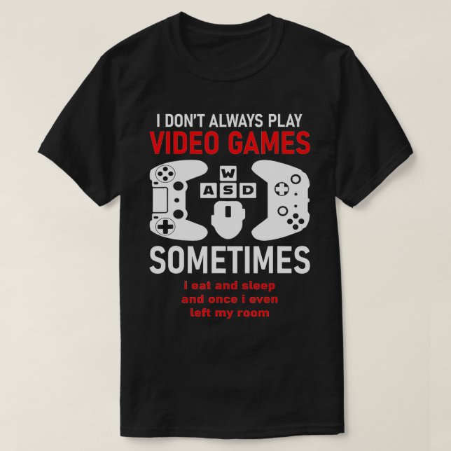Camiseta I Dont Always Play Video Games Funny Humor Joke (Diseño del anverso)