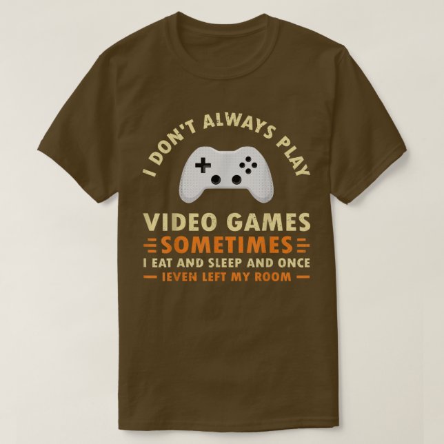 Camiseta I Don't Always Play Video Games Funny Video Game  (Diseño del anverso)
