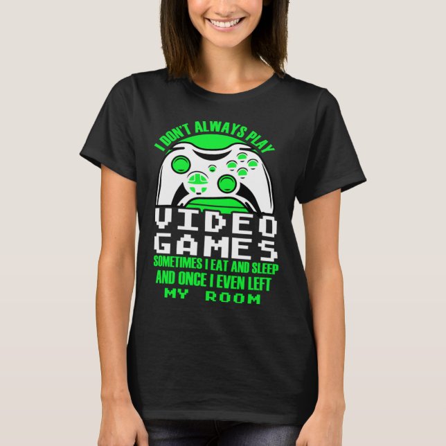 Camiseta I dont always play Video Games  gaming Clothing pl (Anverso)