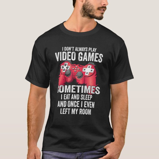 Camiseta I Don't Always Play Video Games Sometimes Eat Slee (Anverso)