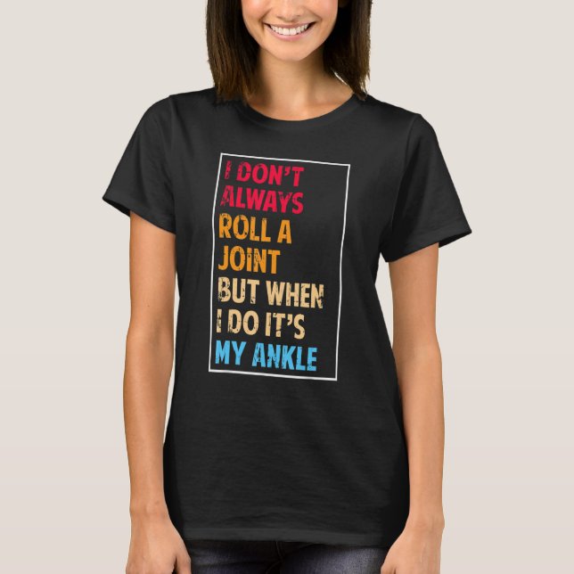 Camiseta I Don't Always Roll Ankle Surgery Rolling Ankle Br (Anverso)