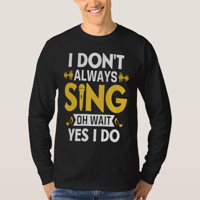 Camiseta I Don't Always Sing Oh Wait Yes I Do Funny Karaoke (Anverso)