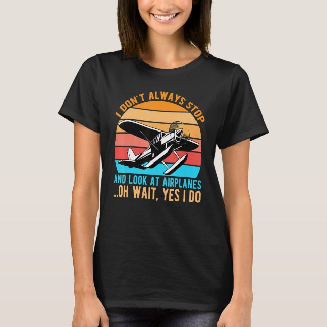 Camiseta I Don't Always Stop And Look At Airplanes (Anverso)