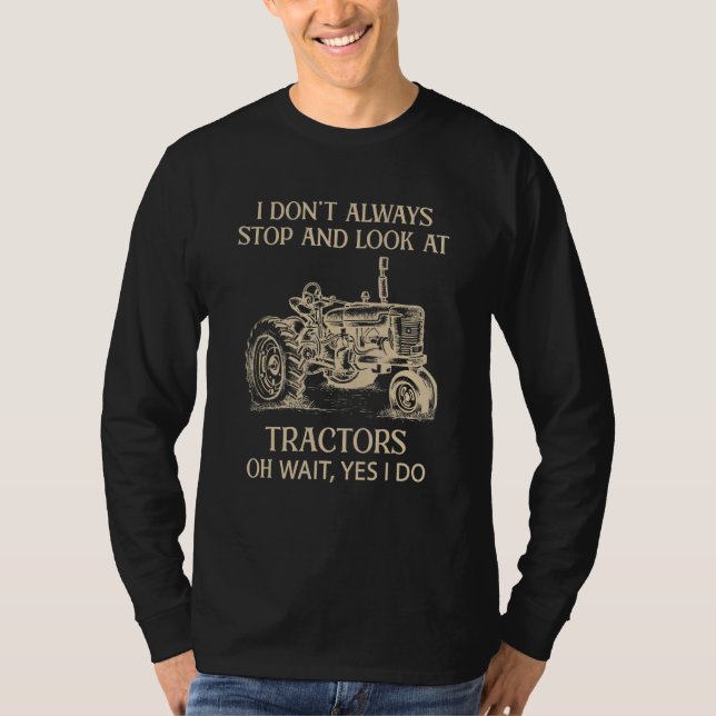 Camiseta I don't always stop and look at tractors oh wait   (Anverso)