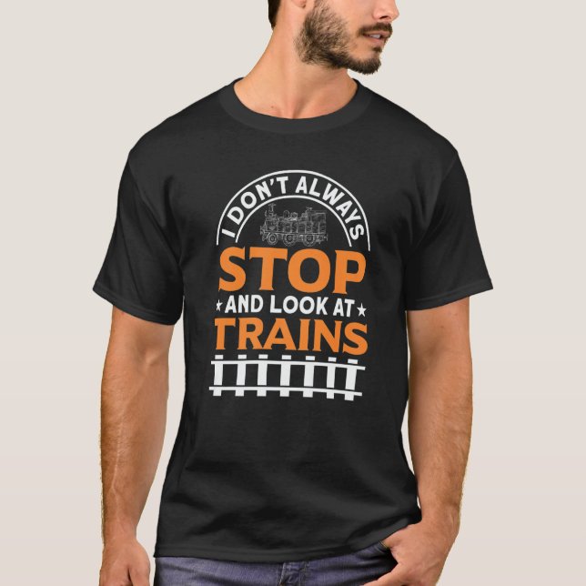 Camiseta I Don't Always Stop And Look At Trains Railways Fa (Anverso)