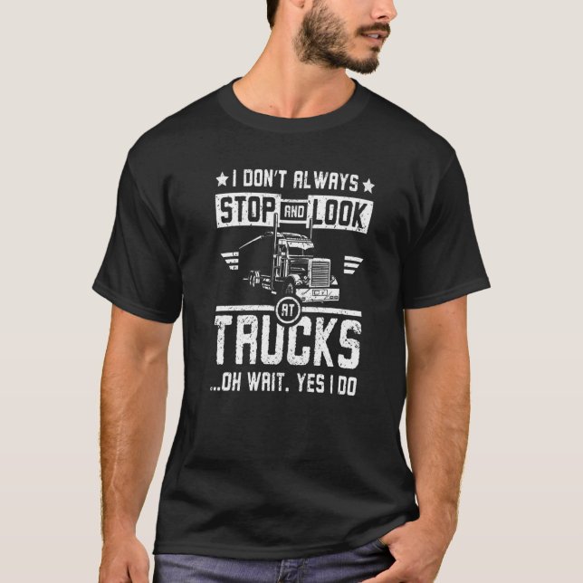 Camiseta I don't always stop and look at trucks (Anverso)