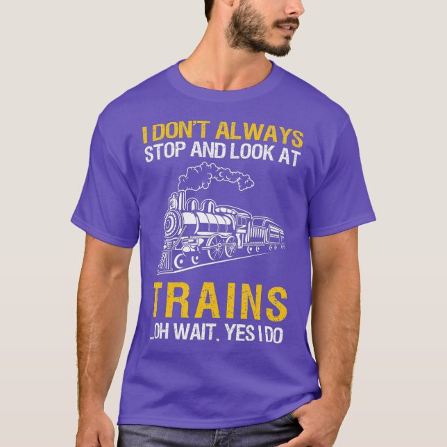 Camiseta I Dont Always Stop Look At Trains Railroad (Anverso)