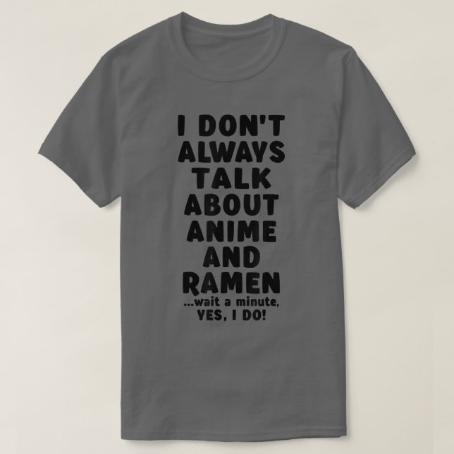 Camiseta I Don't Always Talk About Anime & Ramen Kawaii Man (Diseño del anverso)